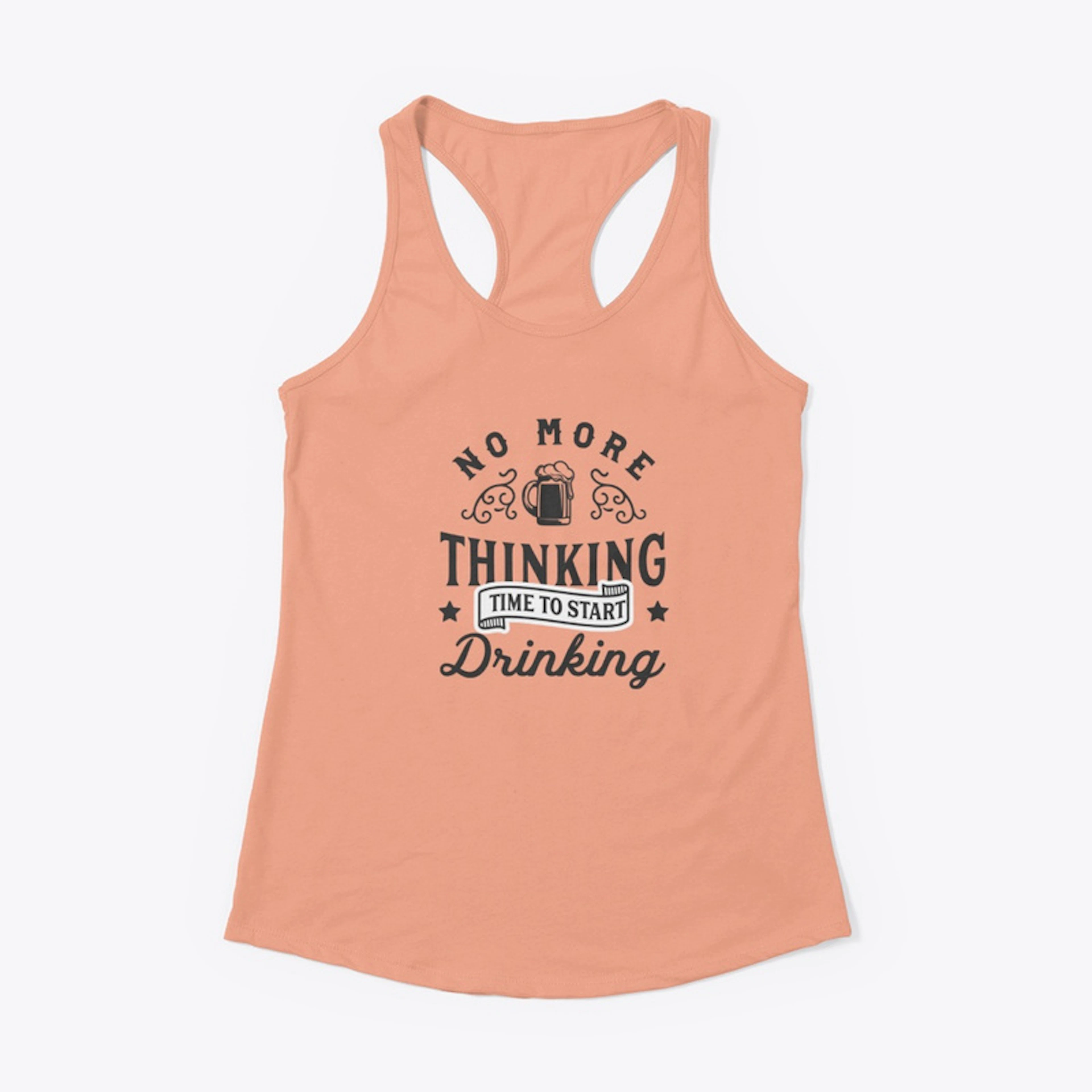 No More Thinking Time To Start Drinking